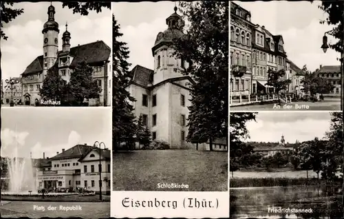 Ak Eisenberg in Thüringen, Rathaus, Platz d. Republik, Schlosskirche, Friedrichstanneck, An d. Butte