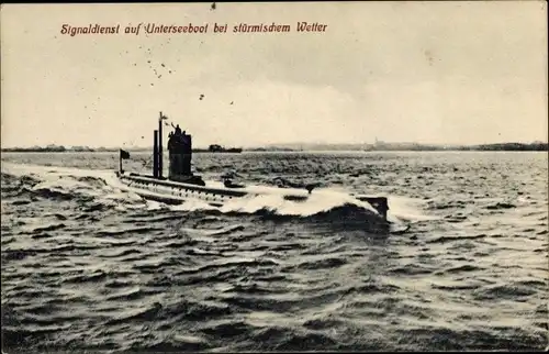 Ak Signaldienst auf Unterseeboot bei stürmischem Wetter