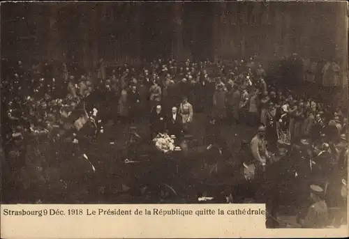 Ak Strasbourg Straßburg Elsass Bas Rhin, Le Président de la République quitte la cathedrale, 1918