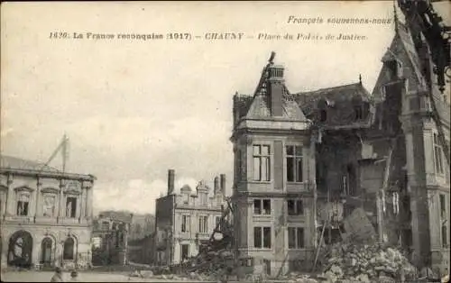 Ak Chauny Aisne, Place du Palais de Justice, apres le bombardement, Kriegszerstörung 1. WK