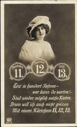 Ak Besonderes Datum 11.12.1913, Portrait einer Frau, Erst in hundert Jahren - wer kann da warten