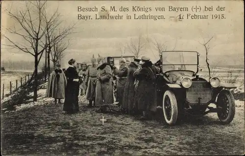 Ak Besuch S. M. des Königs von Bayern bei der Bayr. Landwehr in Lothringen, 1915