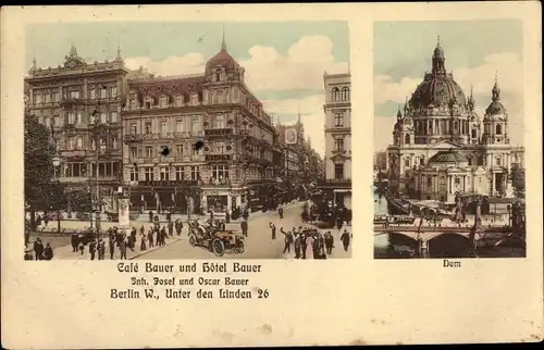 Ak Berlin Mitte, Café Bauer und Hotel Bauer, Inh. Josef und Oscar Bauer, Unter den Linden 26, Dom