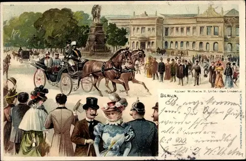 Litho Berlin Mitte, Kaiser Wilhelm II., Unter den Linden, Pferdekutsche