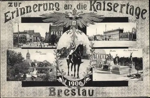 Ak Wrocław Breslau Schlesien, Kaisertage 1906, Kaiser Wilhelm Denkmal, Kaiser Wilhelm II.