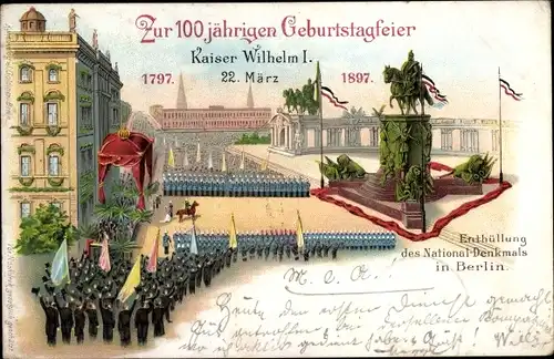 Litho Berlin, 100 jährige Geburtstagsfeier Kaiser Wilhelm I, Enthüllung des Nationaldenkmals