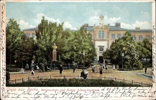 Ak Borna b. Leipzig, Bürgerschule, König Albert Denkmal