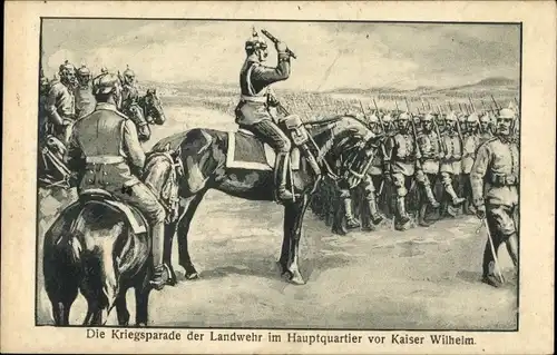 Künstler Ak Kriegsparade der Landwehr im Hauptquartier vor Kaiser Wilhelm II