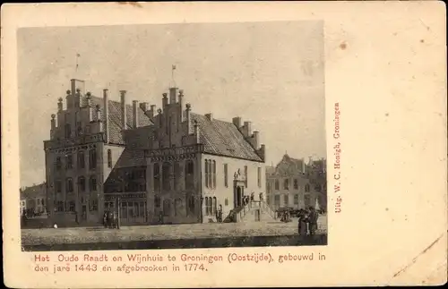 Ak Groningen Niederlande, Het Oude Raadt en Wijnhuis, Oostzijde, gebouwd in den jare 1443