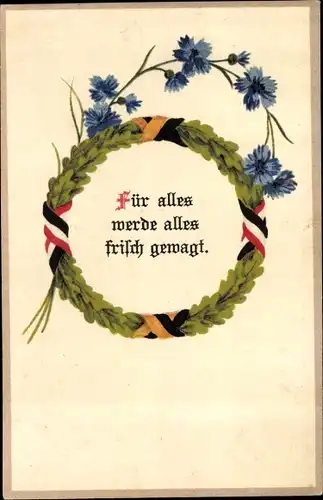 Ak Für alles werde alles frisch gewagt, Lorbeerkranz, Blumen, Waffenbrüderschaft