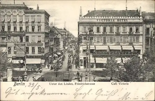 Ak Berlin Mitte, Unter den Linden, Friedrichstraße, Cafe Victoria, Hotel, Straßenansicht