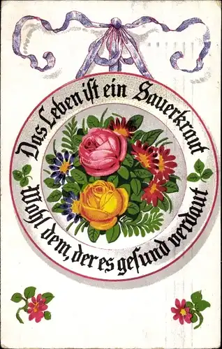 Ak Das Leben ist ein Sauerkraut, wohl dem, der es gesund verdaut, Rosenblüten