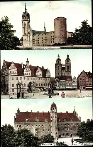 Ak Lutherstadt Wittenberg, Schlosskirche und Schlosskaserne, Markt mit Rathaus. Lutherhaus