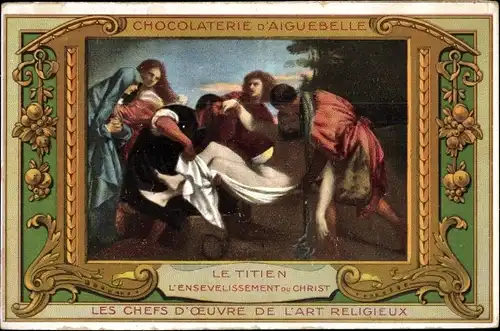 Künstler Ak Tizian, L'Ensevelissement du Christ, Chocolaterie d'Aiguebelle, Reklame