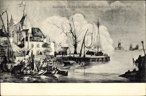 Ak Dordrecht Südholland Niederlande, Beschieten der Stad door de Franschen 24. Nov. 1813