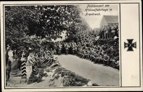 Ak Frankreich, Frühkonzert am Himmelfahrttage, Deutsche Soldaten in Uniformen, I WK