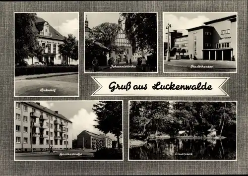 Ak Luckenwalde, Bahnhof, Johanniskirche, Stadttheater, Stadtpark, Goethestraße