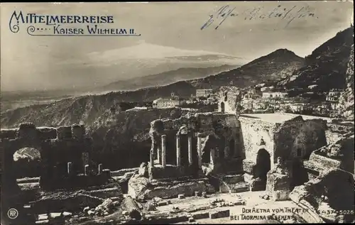 Ak Taormina Sicilia, Theaterruinen, Blick zum Aetna, Mittelmeerreise Kaiser Wilhelm II