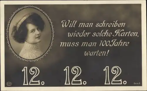 Ak Will man schreiben wieder solche Karten, 12 12 12, Frauenportrait