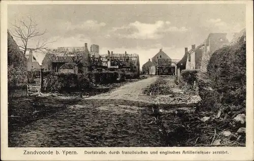 Ak Zandvoorde bei Ypres Ypern Flandern, Dorfstraße zerstört durch franz. u. engl. Artilleriefeuer