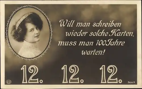 Ak Will man schreiben wieder solche Karten, 12 12 12, Frauenportrait