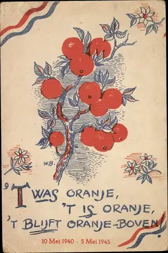 Künstler Ak Niederlande, 'T was Oranje, 't is Oranje, t' blijft Oranje Boven 1940 1945