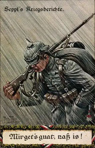 Künstler Ak Thiele, Arthur, Seppl's Kriegsberichte, Mir get's guat, nass is, Soldat im Regen, I. WK