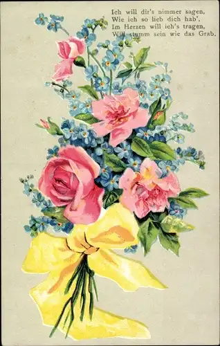 Ak Blumenstrauß mir Rosen und Vergissmeinnicht, Ich will dir's nimmer sagen