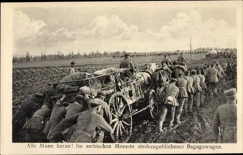 Ak Deutsches Heer 1. WK, Alle Mann heran, Im serbischen Morast steckengebliebener Bagagewagen