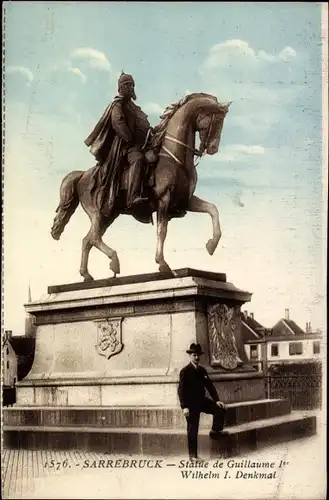 Ak Saarbrücken im Saarland, Sarrebruck, Statue de Guillaume 1er, Wilhelm I. Denkmal