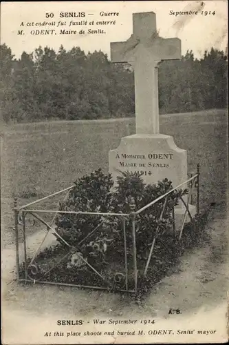 Ak Senlis Oise, Guerre Septembre 1914,  A cet endroit fut fustile et enterre M. Odent, Maire