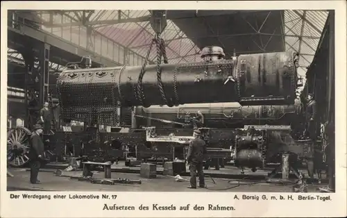 Ak Werdegang einer Lokomotive, Aufsetzen des Kessels auf den Rahmen, Borsigwerke Berlin Tegel