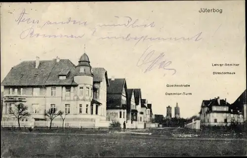 Ak Jüterbog in Brandenburg, Dammtor Turm, Goethestraße, Lehrerseminar, Direktorhaus