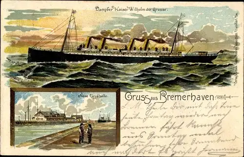Litho Bremerhaven, Dampfer Kaiser Wilhelm der Große, Neue Lloydhalle, Norddeutscher Lloyd Bremen
