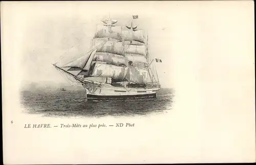 Ak Le Havre Seine Maritime, Trois Mats au plus pres, Segelschiff