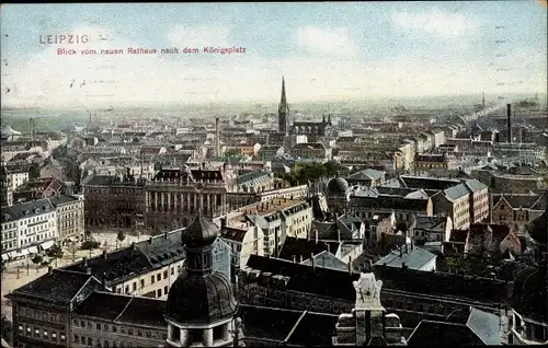 Ak Leipzig in Sachsen, Blick vom neuen Rathaus nach dem Königsplatz
