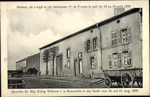 Ak Rezonville Lothringen Moselle, Quartier Sr. Maj. König Wilhelm I. in der Nacht vom 18. Aug. 1870