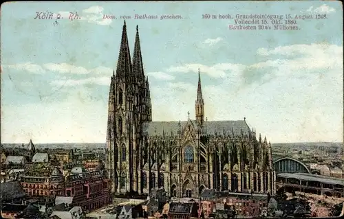 Ak Köln am Rhein, Dom vom Rathaus gesehen, Grundsteinlegung 15.8.1248, vollendet 15.10.1880
