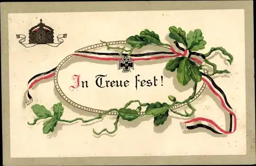 Ak Patriotik Kaiserreich, Eisernes Kreuz, Eichenlaub, Krone, In Treue fest
