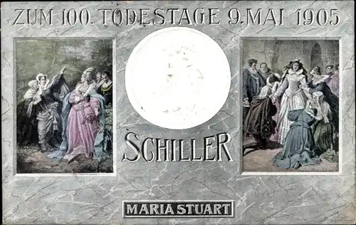 Präge Ak Dichter und Schriftsteller Friedrich von Schiller, 100. Todestag 09. Mai 1905, Maria Stuart