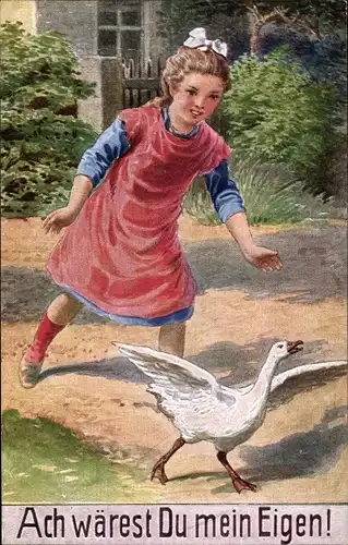 Künstler Ak Ach wärest Du mein Eigen, Mädchen jagt Gans