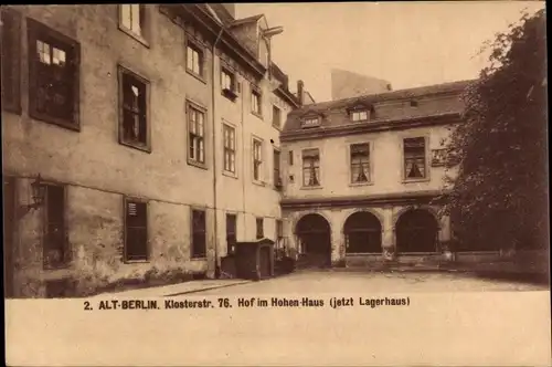 Ak Berlin Mitte, Alt-Berlin, Klosterstr. 76, Hof im Hohen-Haus (jetzt Lagerhaus)