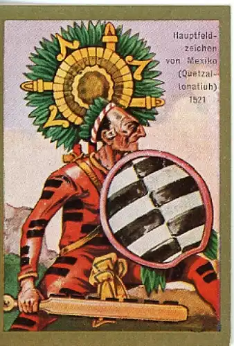 Sammelbild Historische Fahnen Bild 76, Hauptfeldzeichen von Mexiko 1521, Quetzallonatiuh