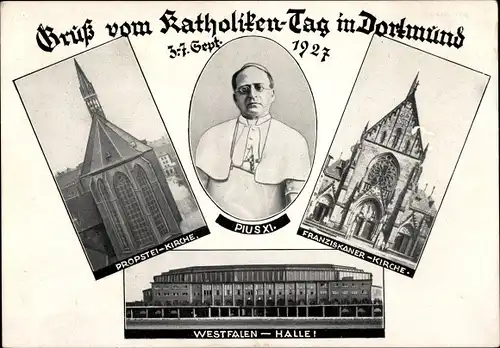 Ak Katholikentag Dortmund 1927, Papst Pius XI, Propsteikirche, Westfalenhalle, Franziskanerkirche