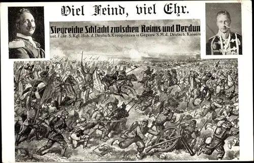 Ak Viel Feind viel Ehr, Schlacht Reims Verdun, Kaiser Wilhelm II., Kronprinz Wilhelm von Preußen