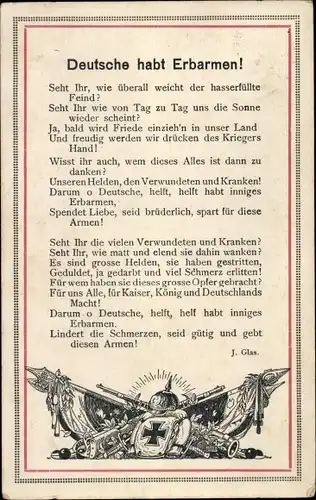 Ak Gedicht Deutsche habt Erbarmen von J. Glas, Seht Ihr, wie überall weicht der hasserfüllte Feind?