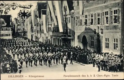 Ak Dillingen an der Donau Königstraße, Parademarsch der königl. bayr. 2. Chev. Rgts. Taxis