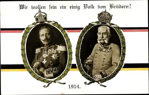 Ak Wir wollen sein ein einig Volk von Brüdern, Kaiser Wilhelm II., Kaiser Franz Joseph I., 1914