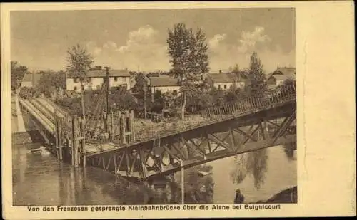 Ak Guignicourt Aisne, von den Franzosen gesprengte Kleinbahnbrücke