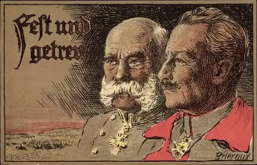 Künstler Ak Heroux, Fest und getreu, Kaiser Wilhelm II., Kaiser Franz Josef I., 1914, I. WK
